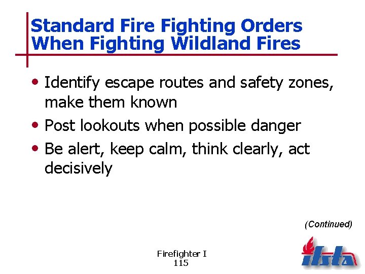 Standard Fire Fighting Orders When Fighting Wildland Fires • Identify escape routes and safety