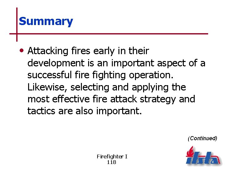 Summary • Attacking fires early in their development is an important aspect of a