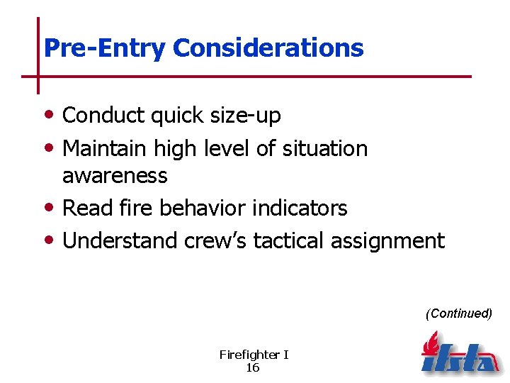 Pre-Entry Considerations • Conduct quick size-up • Maintain high level of situation awareness •