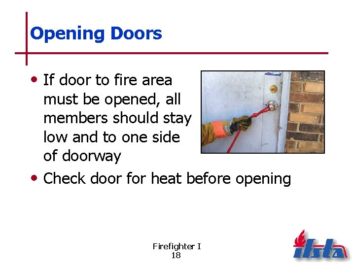 Opening Doors • If door to fire area must be opened, all members should