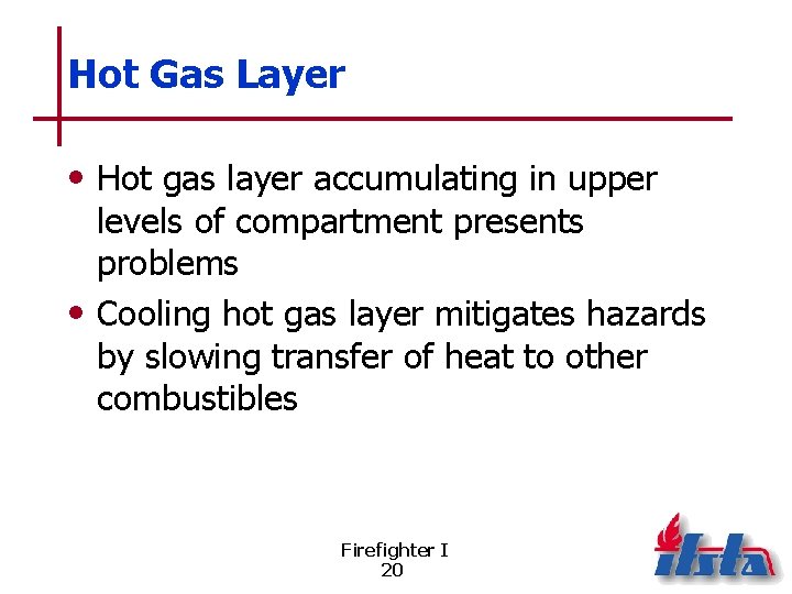 Hot Gas Layer • Hot gas layer accumulating in upper levels of compartment presents