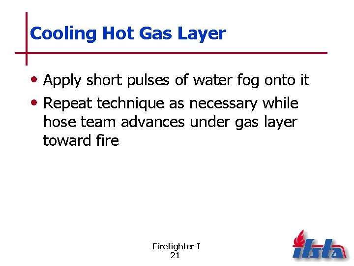 Cooling Hot Gas Layer • Apply short pulses of water fog onto it •