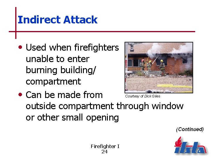Indirect Attack • Used when firefighters unable to enter burning building/ compartment • Can