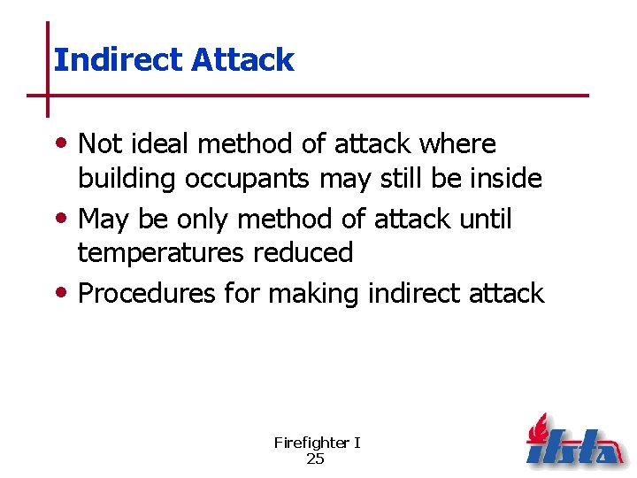 Indirect Attack • Not ideal method of attack where building occupants may still be
