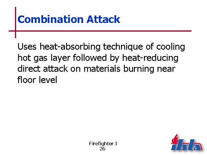 Combination Attack Uses heat-absorbing technique of cooling hot gas layer followed by heat-reducing direct