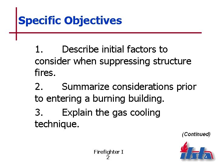 Specific Objectives 1. Describe initial factors to consider when suppressing structure fires. 2. Summarize