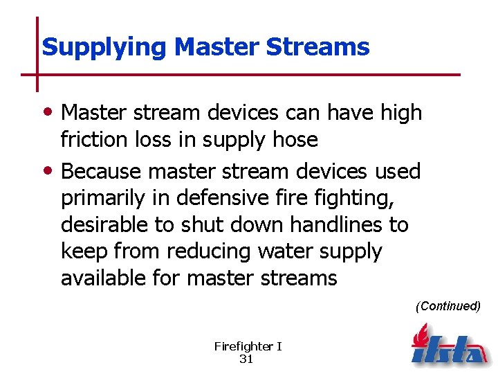 Supplying Master Streams • Master stream devices can have high friction loss in supply