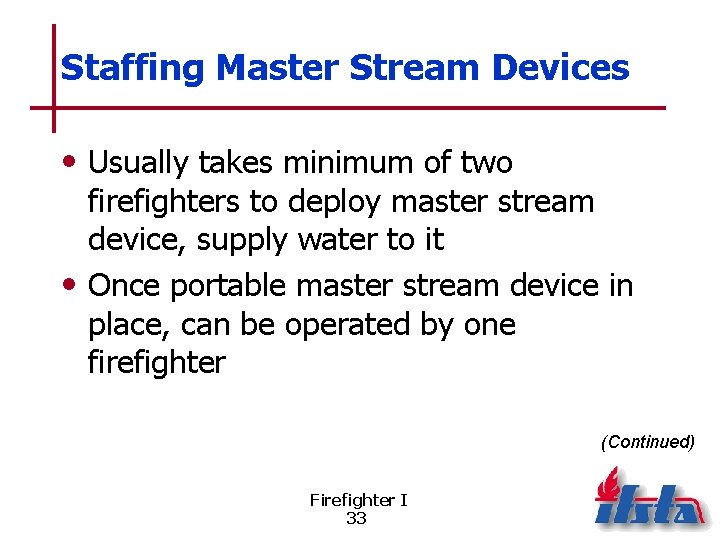 Staffing Master Stream Devices • Usually takes minimum of two firefighters to deploy master