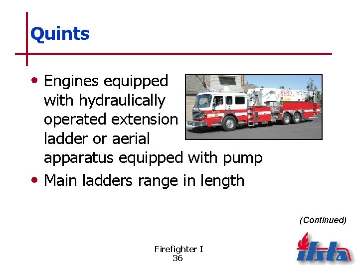 Quints • Engines equipped with hydraulically operated extension ladder or aerial apparatus equipped with
