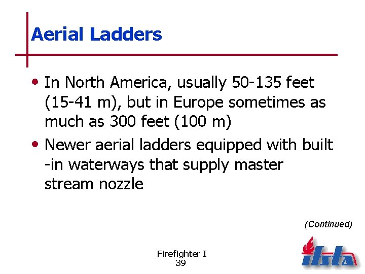 Aerial Ladders • In North America, usually 50 -135 feet (15 -41 m), but
