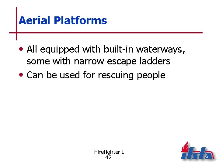 Aerial Platforms • All equipped with built-in waterways, some with narrow escape ladders •