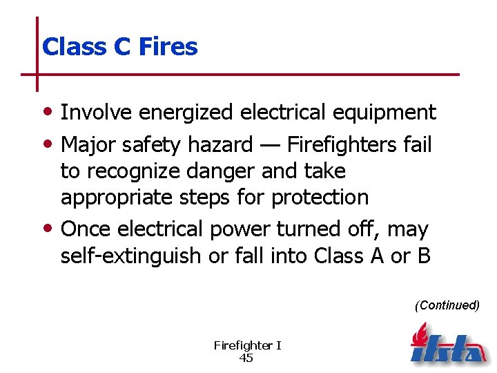 Class C Fires • Involve energized electrical equipment • Major safety hazard — Firefighters