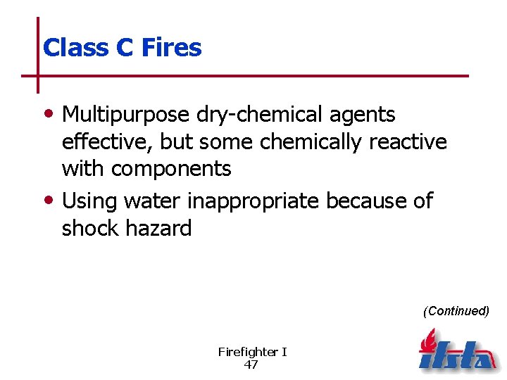 Class C Fires • Multipurpose dry-chemical agents effective, but some chemically reactive with components