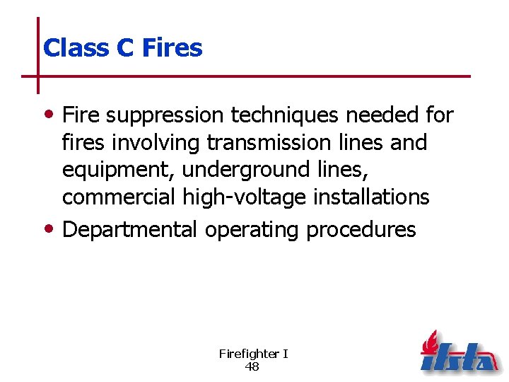 Class C Fires • Fire suppression techniques needed for fires involving transmission lines and