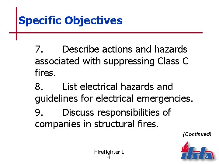 Specific Objectives 7. Describe actions and hazards associated with suppressing Class C fires. 8.