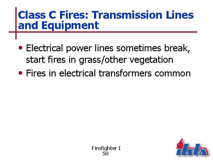 Class C Fires: Transmission Lines and Equipment • Electrical power lines sometimes break, start