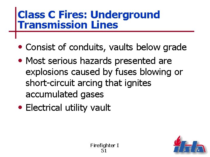 Class C Fires: Underground Transmission Lines • Consist of conduits, vaults below grade •