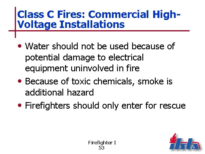 Class C Fires: Commercial High. Voltage Installations • Water should not be used because