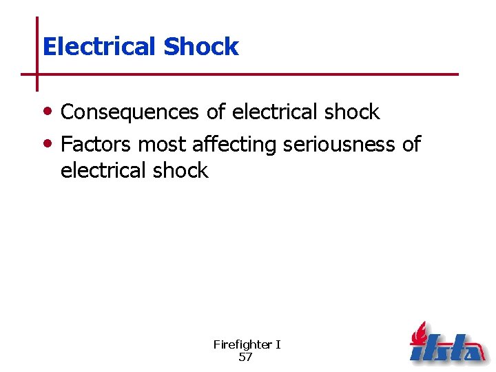 Electrical Shock • Consequences of electrical shock • Factors most affecting seriousness of electrical