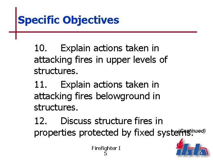 Specific Objectives 10. Explain actions taken in attacking fires in upper levels of structures.