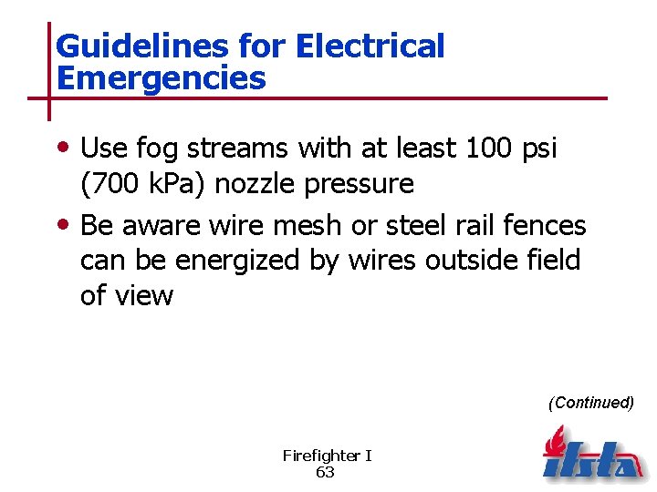 Guidelines for Electrical Emergencies • Use fog streams with at least 100 psi (700