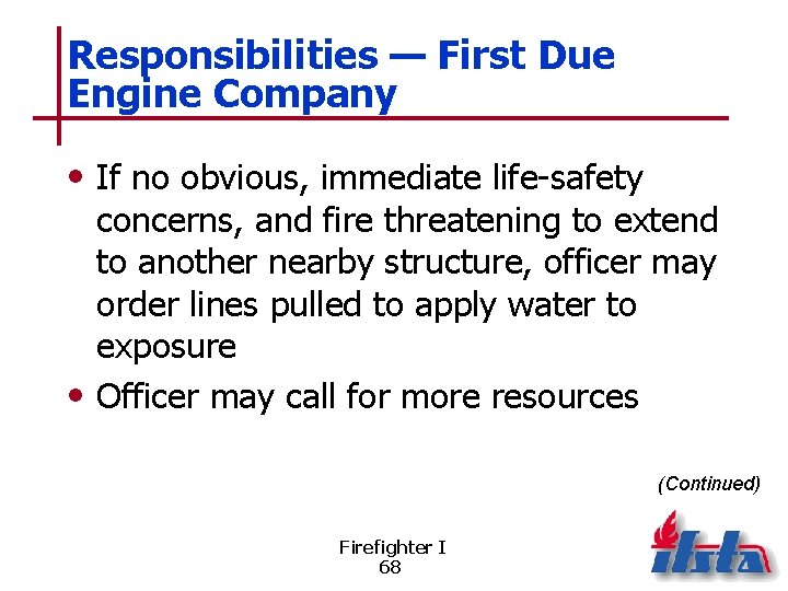 Responsibilities — First Due Engine Company • If no obvious, immediate life-safety concerns, and