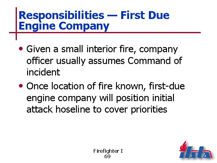 Responsibilities — First Due Engine Company • Given a small interior fire, company officer