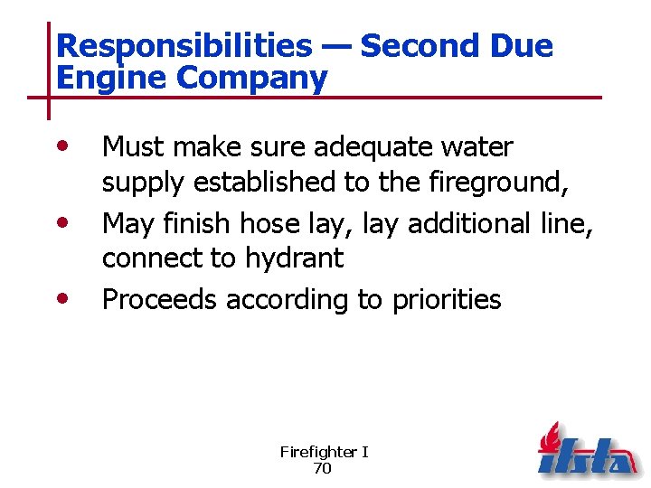 Responsibilities — Second Due Engine Company • • • Must make sure adequate water