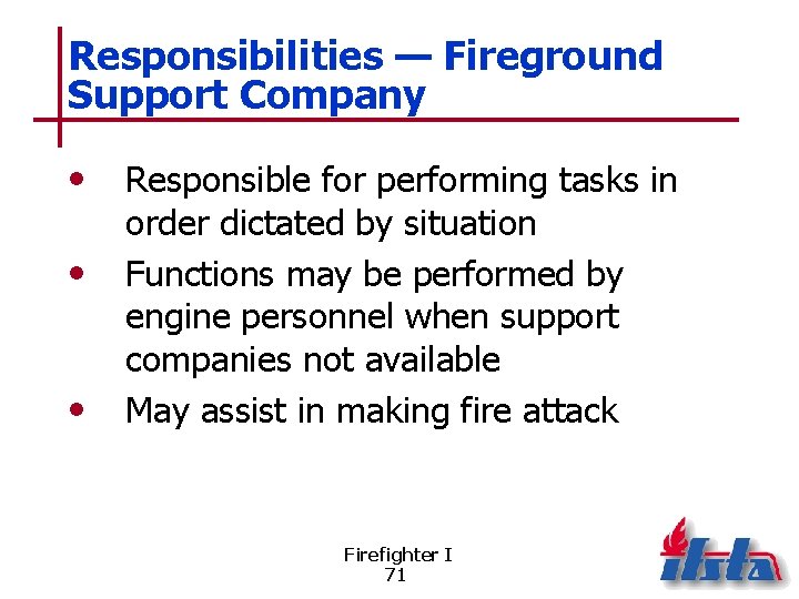 Responsibilities — Fireground Support Company • • • Responsible for performing tasks in order