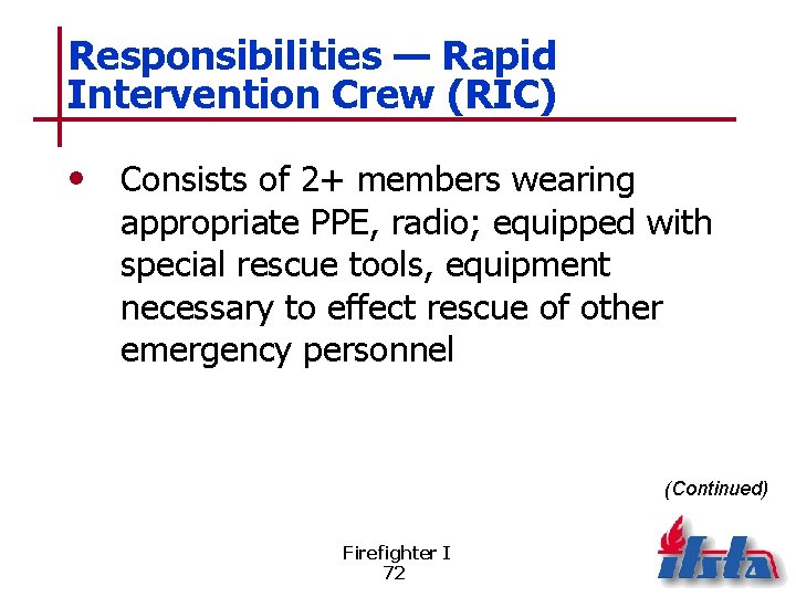 Responsibilities — Rapid Intervention Crew (RIC) • Consists of 2+ members wearing appropriate PPE,