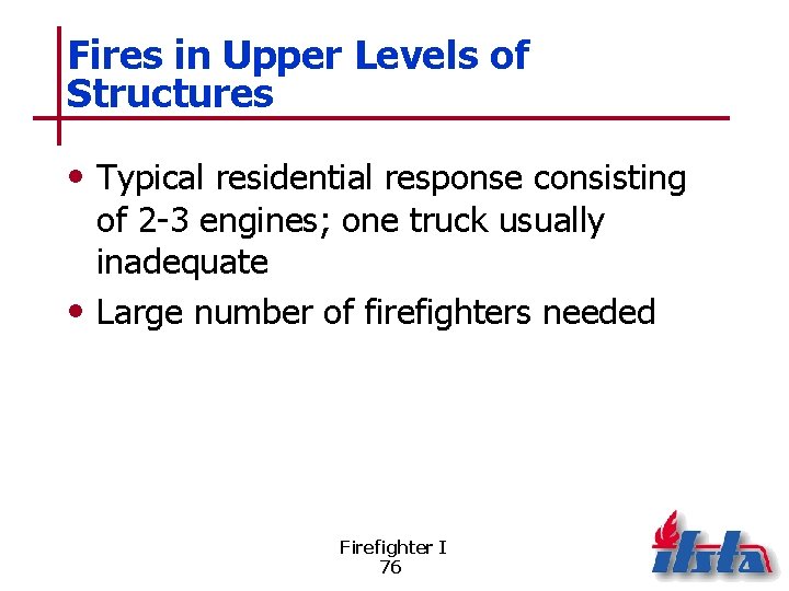 Fires in Upper Levels of Structures • Typical residential response consisting of 2 -3