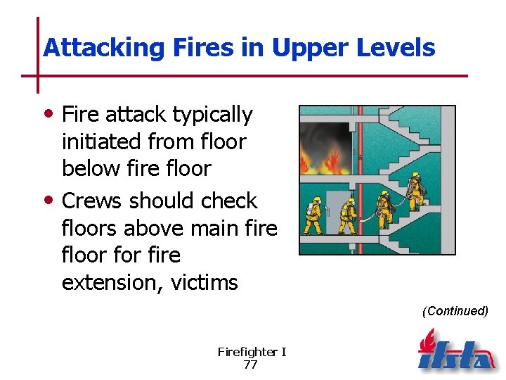Attacking Fires in Upper Levels • Fire attack typically initiated from floor below fire