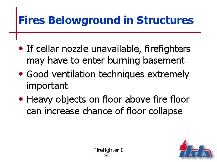 Fires Belowground in Structures • If cellar nozzle unavailable, firefighters may have to enter