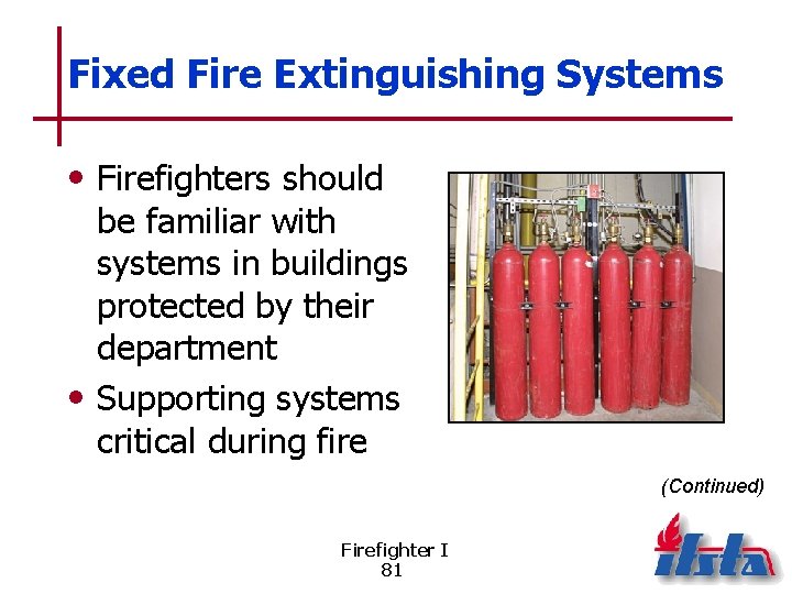 Fixed Fire Extinguishing Systems • Firefighters should be familiar with systems in buildings protected