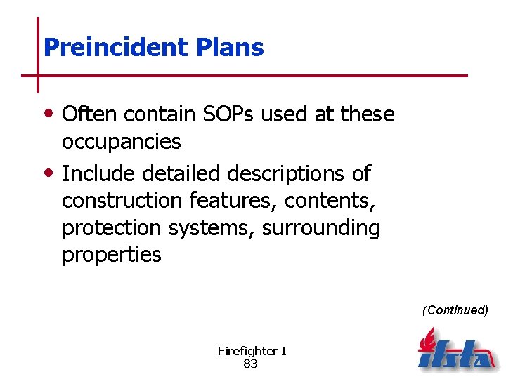 Preincident Plans • Often contain SOPs used at these occupancies • Include detailed descriptions