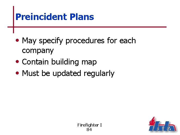 Preincident Plans • May specify procedures for each company • Contain building map •