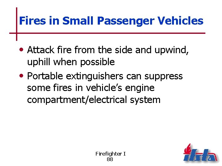 Fires in Small Passenger Vehicles • Attack fire from the side and upwind, uphill