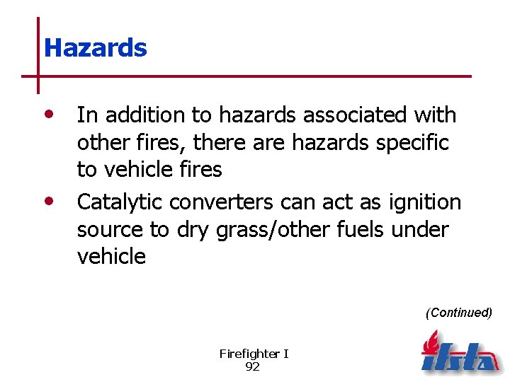 Hazards • In addition to hazards associated with other fires, there are hazards specific