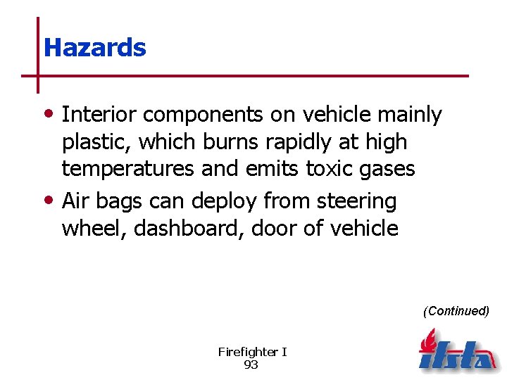 Hazards • Interior components on vehicle mainly plastic, which burns rapidly at high temperatures