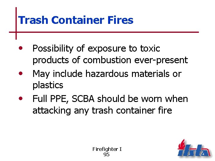 Trash Container Fires • Possibility of exposure to toxic products of combustion ever-present •