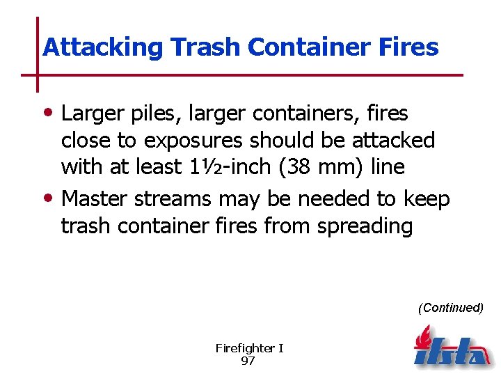 Attacking Trash Container Fires • Larger piles, larger containers, fires close to exposures should