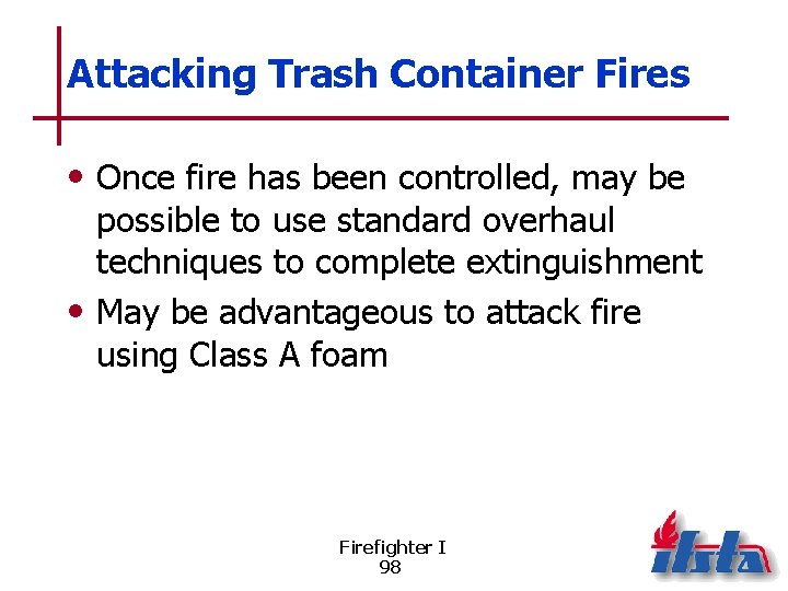 Attacking Trash Container Fires • Once fire has been controlled, may be possible to