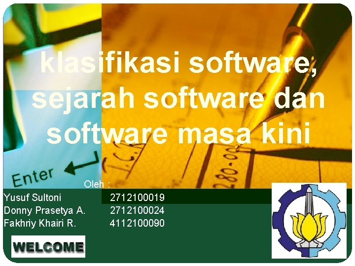 klasifikasi software, sejarah software dan software masa kini Oleh : Yusuf Sultoni 2712100019 Donny