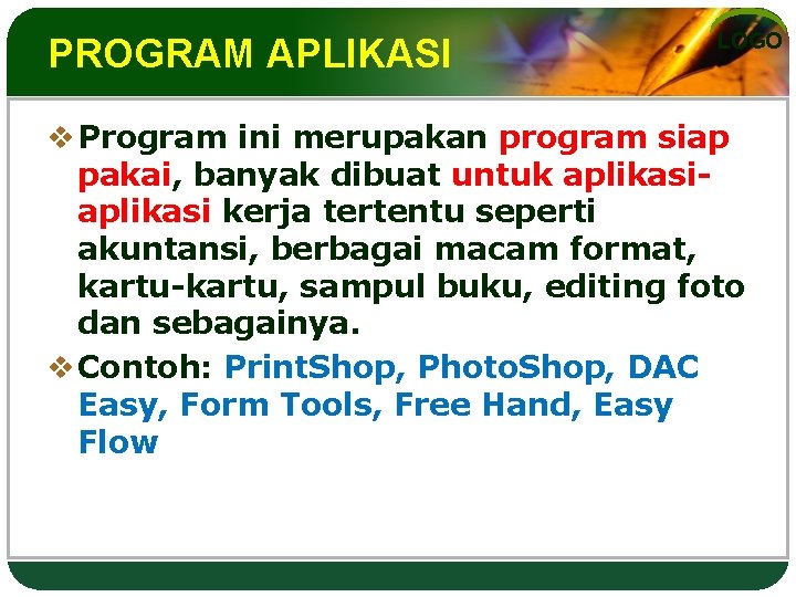 PROGRAM APLIKASI LOGO v Program ini merupakan program siap pakai, banyak dibuat untuk aplikasi