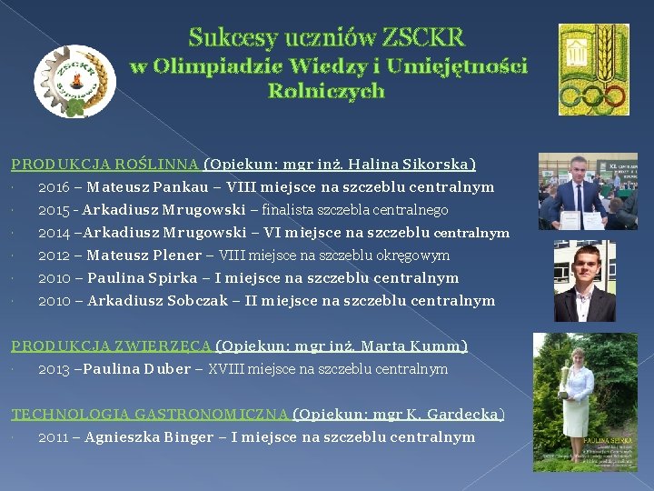 Sukcesy uczniów ZSCKR w Olimpiadzie Wiedzy i Umiejętności Rolniczych PRODUKCJA ROŚLINNA (Opiekun: mgr inż.