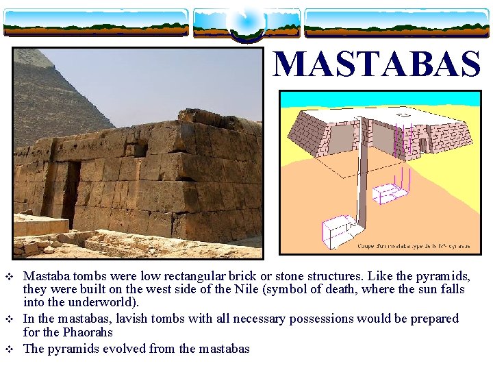 MASTABAS v v v Mastaba tombs were low rectangular brick or stone structures. Like