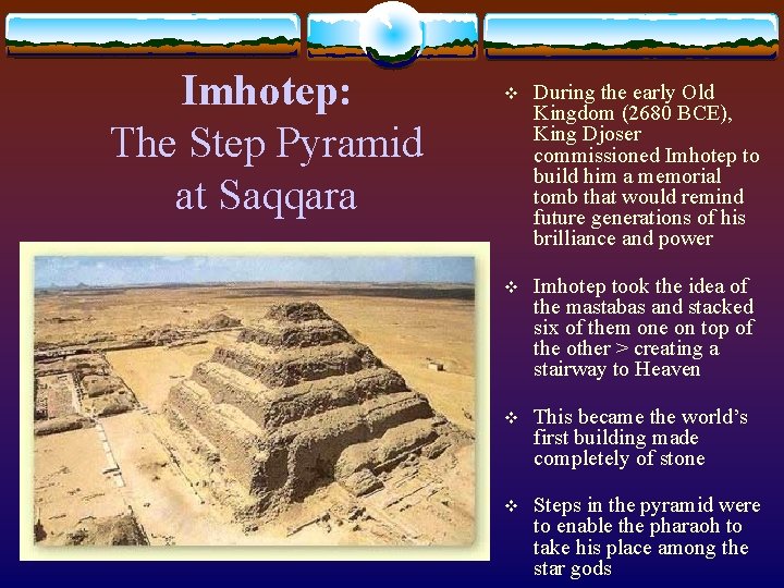 Imhotep: The Step Pyramid at Saqqara v During the early Old Kingdom (2680 BCE),