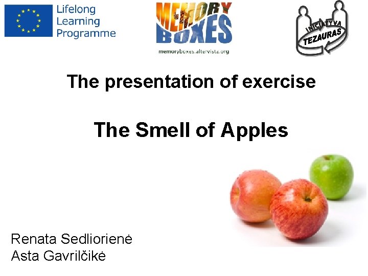 The presentation of exercise The Smell of Apples Renata Sedliorienė Asta Gavrilčikė The presentation of exercise The Smell of Apples Renata Sedliorienė Asta Gavrilčikė