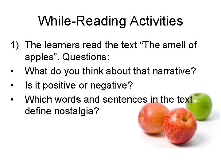 While-Reading Activities 1) The learners read the text “The smell of apples”. Questions: • While-Reading Activities 1) The learners read the text “The smell of apples”. Questions: •