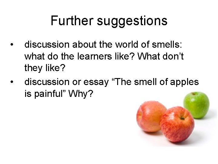 Further suggestions • • discussion about the world of smells: what do the learners Further suggestions • • discussion about the world of smells: what do the learners